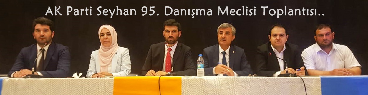 AK Parti Seyhan 95. Danışma Meclis Toplantısı