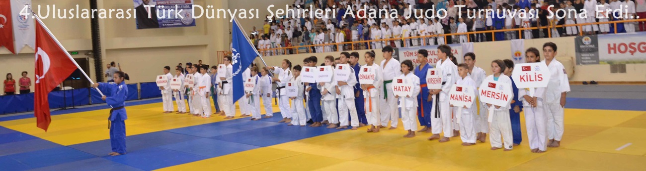 4.Uluslararası Türk Dünyası Şehirleri Adana Judo Turnuvası Sona Erdi.