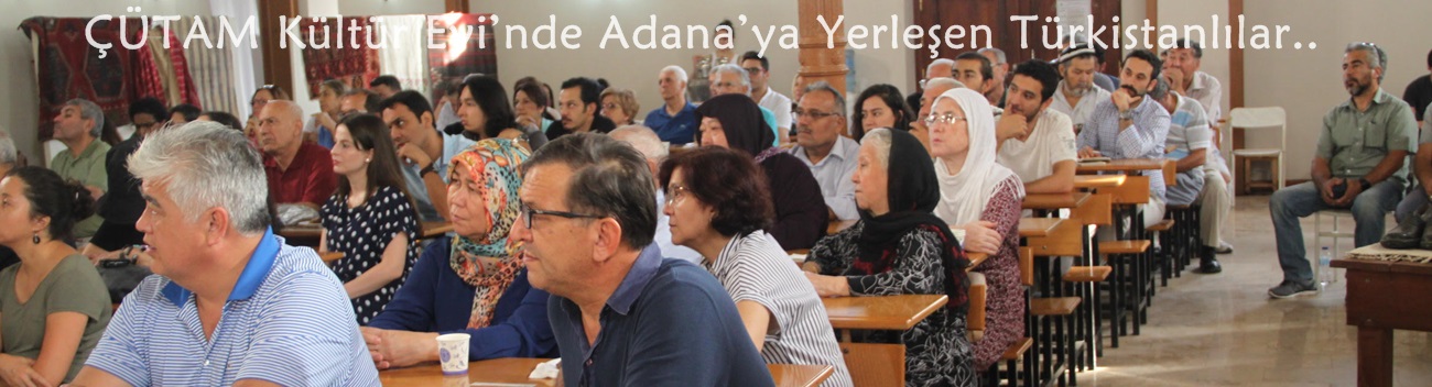 ÇÜTAM Kültür Evi’nde Adana’ya Yerleşen Türkistanlılar: Özbekler Konuşuldu.