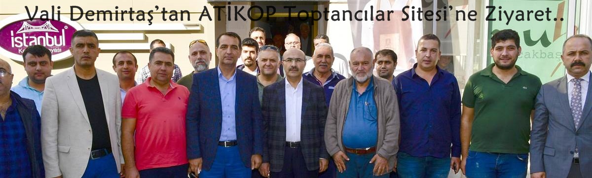 Vali Demirtaş’tan ATİKOP Toptancılar Sitesi’ne Ziyaret