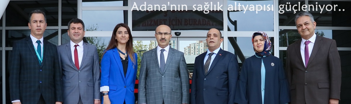 Adana'nın sağlık altyapısı güçleniyor