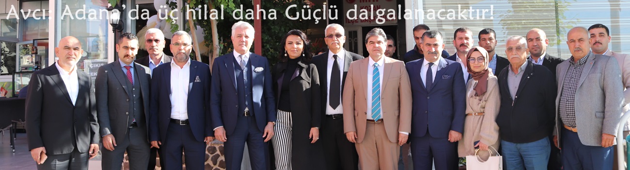 Avcı: Adana’da üç hilal daha Güçlü dalgalanacaktır!