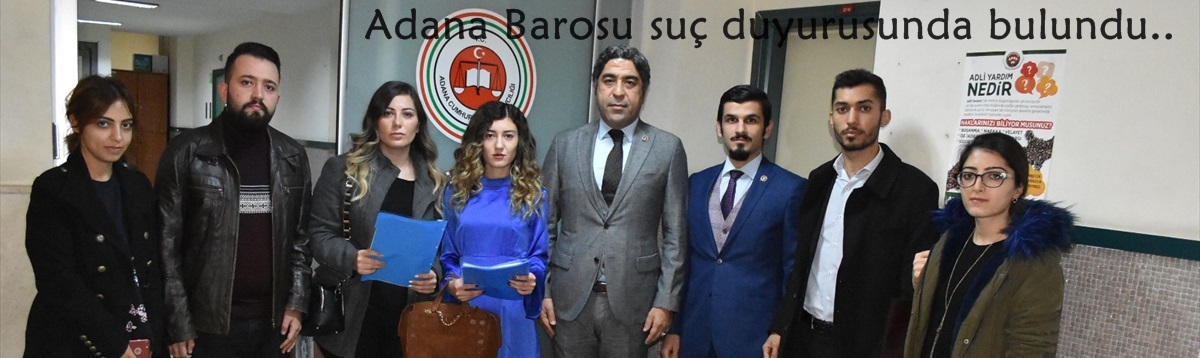 Adana Barosu suç duyurusunda bulundu