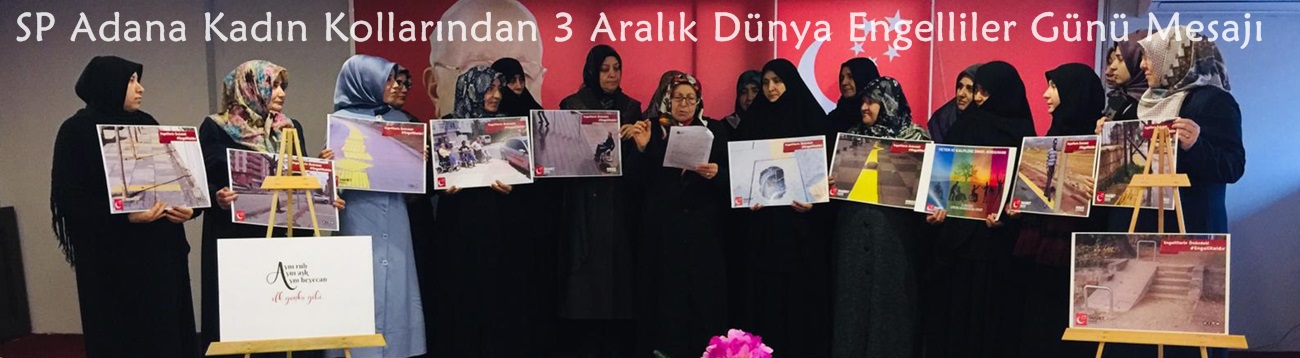 Saadet Partisi Adana Kadın Kollarından 3 Aralık Dünya Engelliler Günü Mesajı