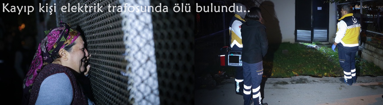 Kayıp kişi elektrik trafosunda ölü bulundu
