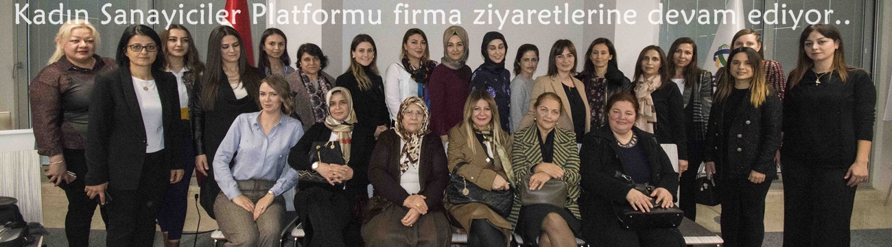 Kadın Sanayiciler Platformu firma ziyaretlerine devam ediyor