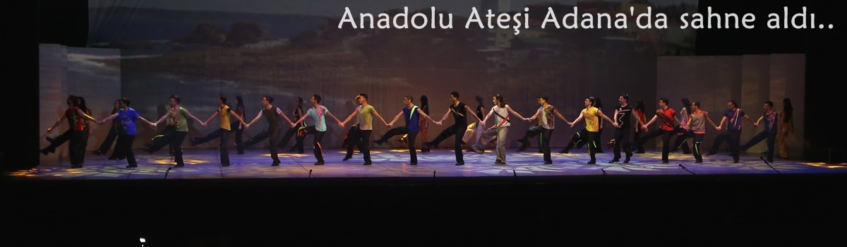 Anadolu Ateşi Adana'da sahne aldı