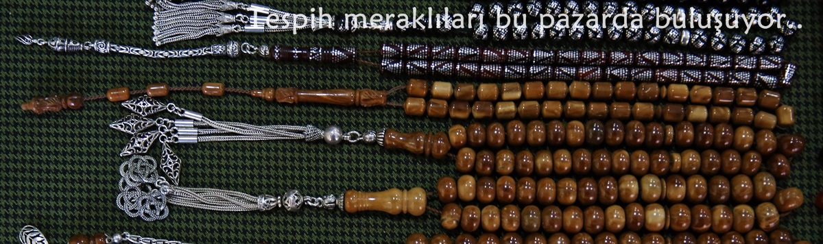 Tespih meraklıları bu pazarda buluşuyor