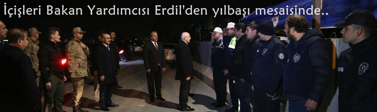 İçişleri Bakan Yardımcısı Erdil'den yılbaşı mesaisindeki jandarma ve polislere ziyaret