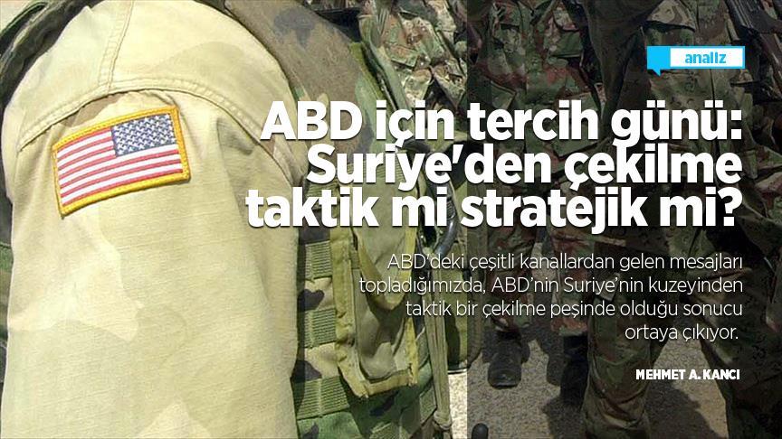 ABD için tercih günü: Suriye'den çekilme taktik mi stratejik mi?