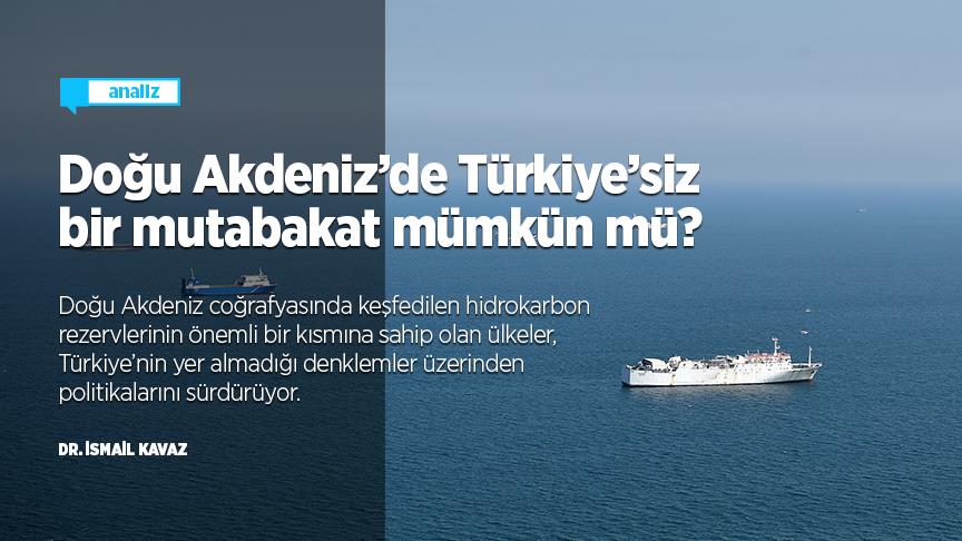 Doğu Akdeniz’de Türkiye’siz bir mutabakat mümkün mü?