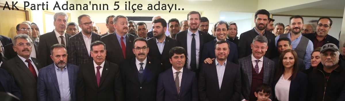 AK Parti Adana'nın 5 ilçesinde adayını açıkladı