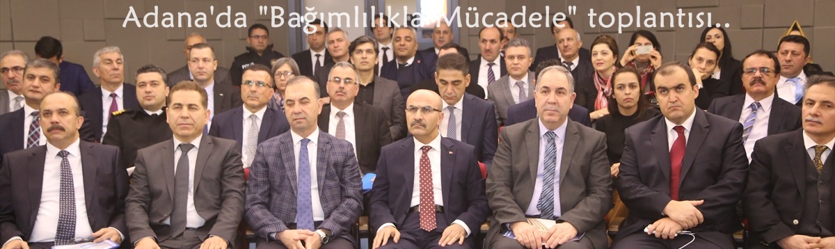 Adana'da "Bağımlılıkla Mücadele" toplantısı 