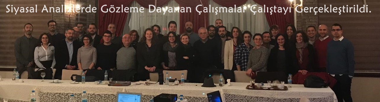 Siyasal Analizlerde Gözleme Dayanan Çalışmalar Çalıştayı Gerçekleştirildi.