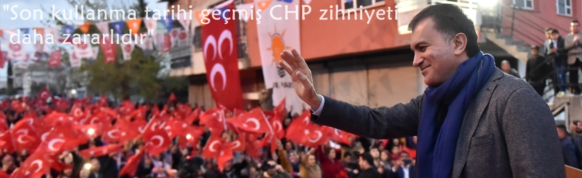 Ömer Çelik:"Son kullanma tarihi geçmiş CHP zihniyeti daha zararlıdır"