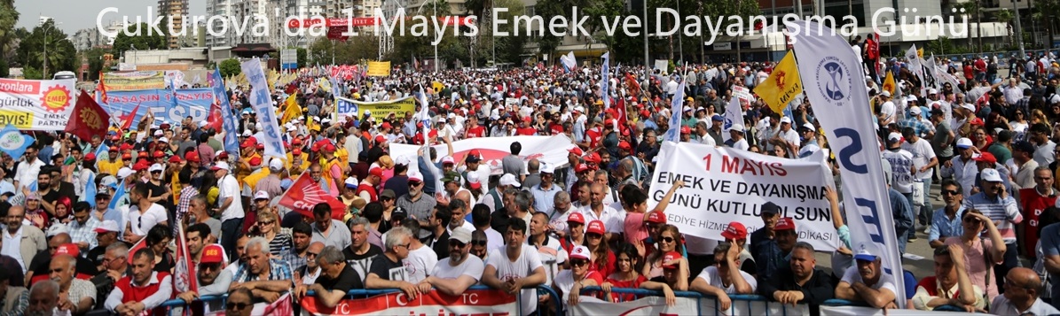 Çukurova'da 1 Mayıs Emek ve Dayanışma Günü