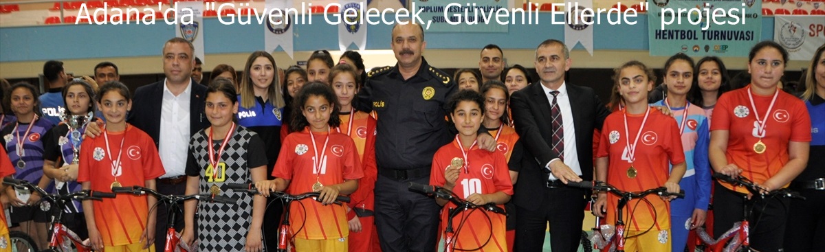 Adana'da "Güvenli Gelecek, Güvenli Ellerde" projesi