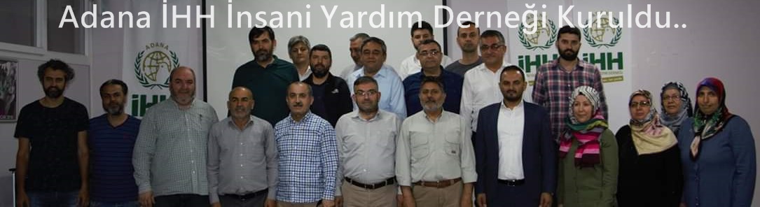 Adana İHH İnsani Yardım Derneği Kuruldu