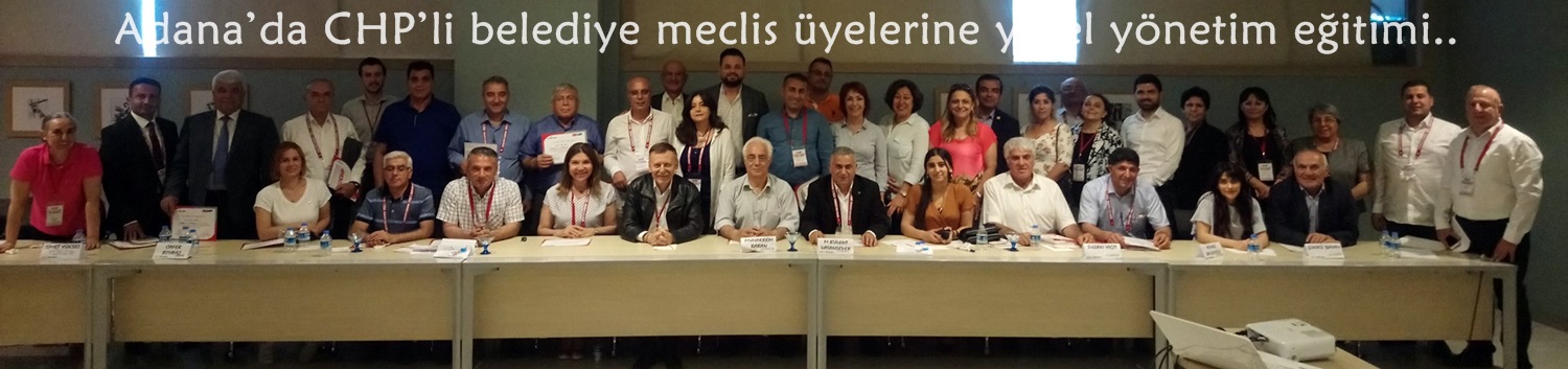 Adana’da CHP’li belediye meclis üyelerine yerel yönetim eğitimi..