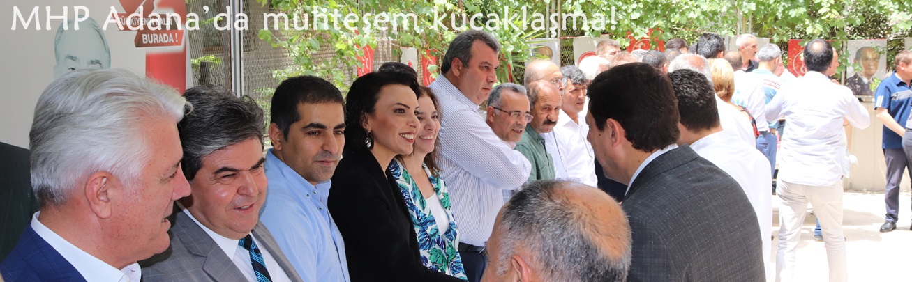 MHP Adana’da muhteşem kucaklaşma!