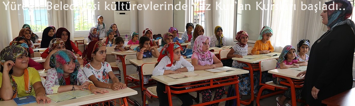 Yüreğir Belediyesi kültürevlerinde Yaz Kur’an Kursları başladı.  