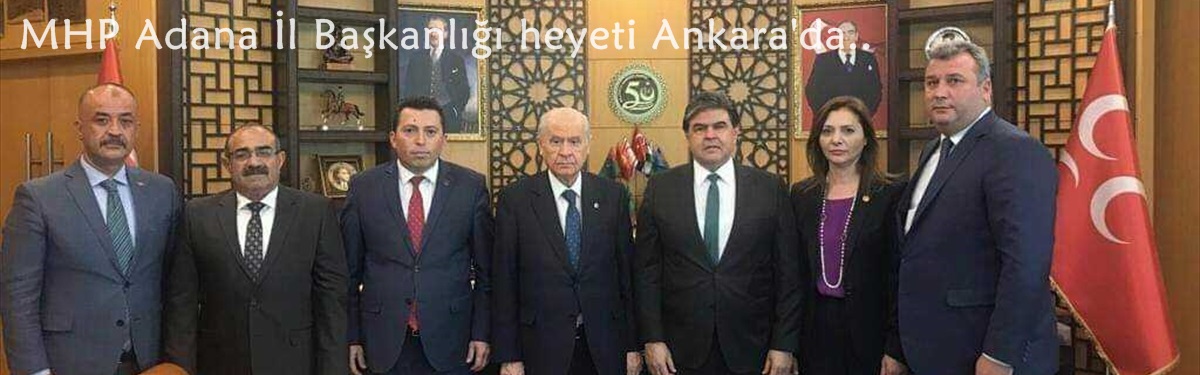 MHP Adana İl Başkanlığı heyeti Ankara'da