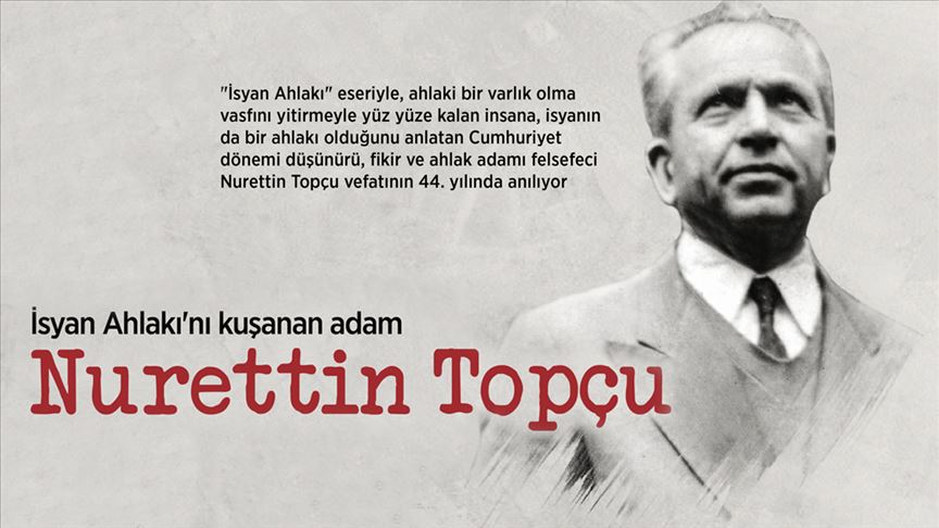 İsyan Ahlakı'nı kuşanan adam: Nurettin Topçu