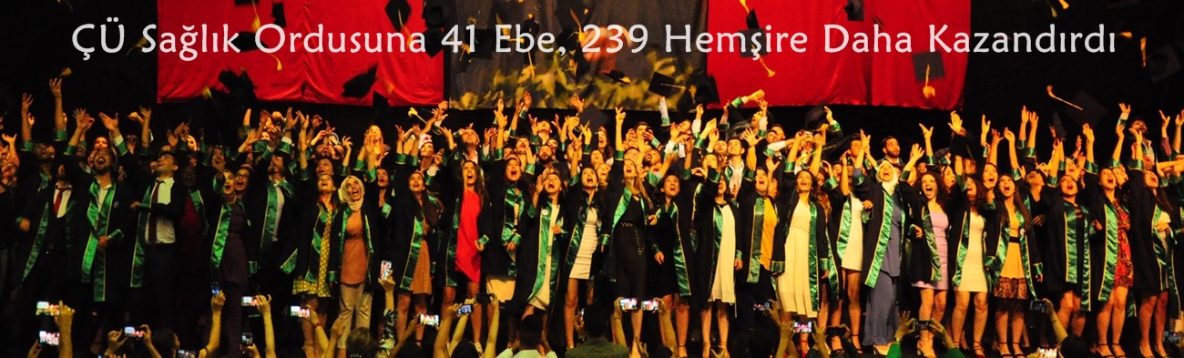 Çukurova Üniversitesi Sağlık Ordusuna 41 Ebe, 239 Hemşire Daha Kazandırdı