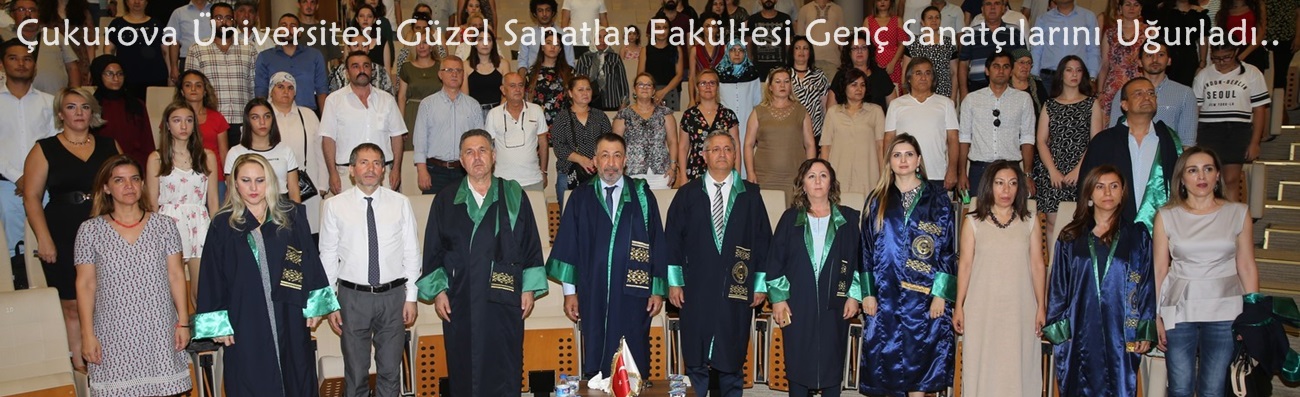 Çukurova Üniversitesi Güzel Sanatlar Fakültesi Genç Sanatçılarını Uğurladı