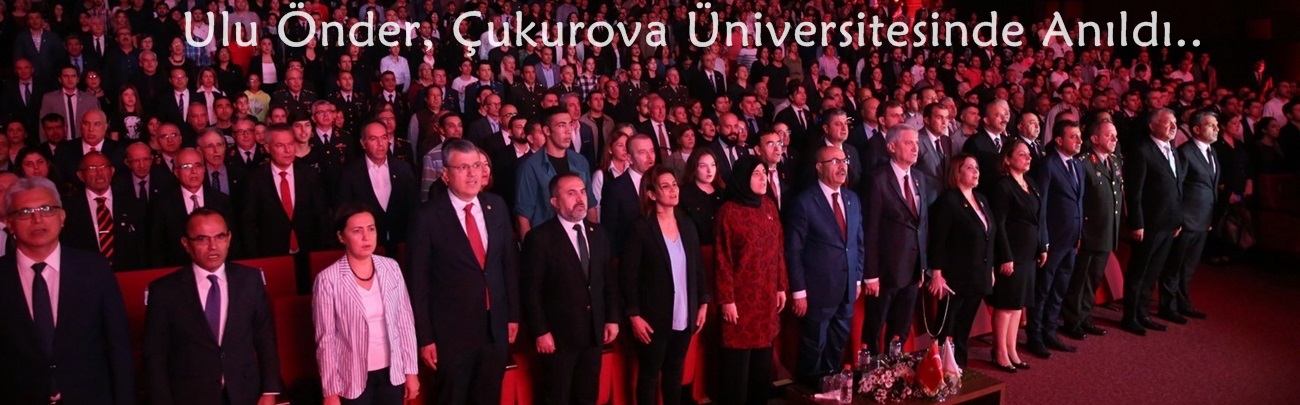 Ulu Önder, Çukurova Üniversitesinde Düzenlenen “Bir Ömürdür Atatürk” Oratoryosuyla Anıldı