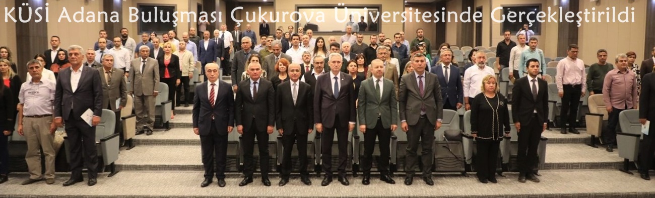 KÜSİ Adana Buluşması Çukurova Üniversitesinde Gerçekleştirildi