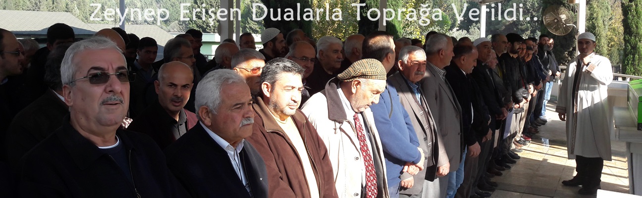 Zeynep Erişen Dualarla Toprağa Verildi..