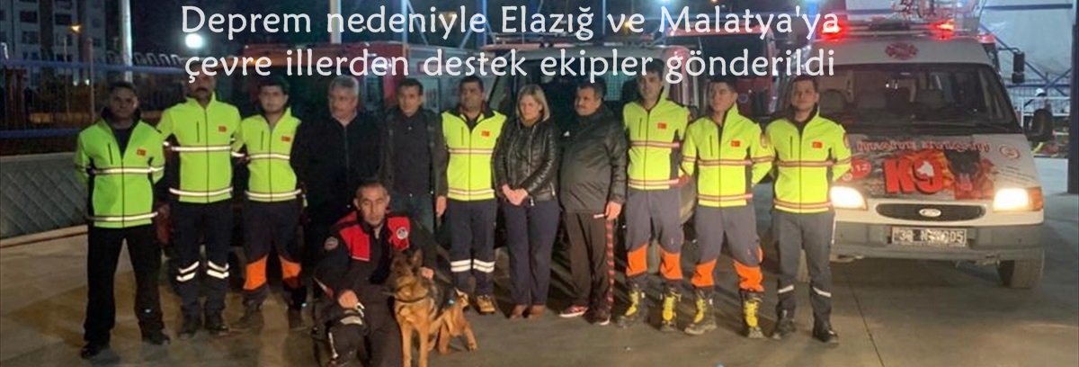 Deprem nedeniyle Elazığ ve Malatya'ya çevre illerden destek ekipler gönderildi