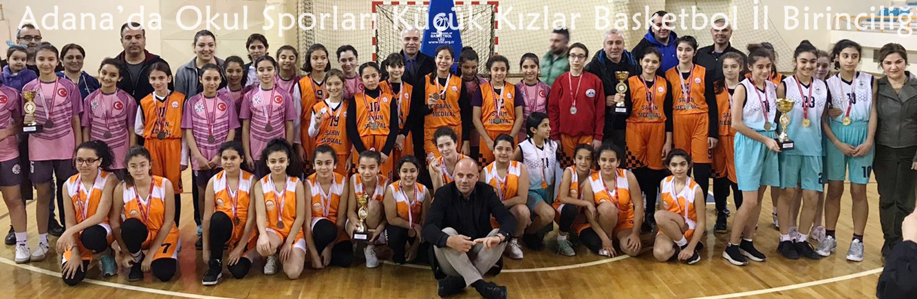 Adana’da Okul Sporları Küçük Kızlar Basketbol İl Birinciliği Sona Erdi