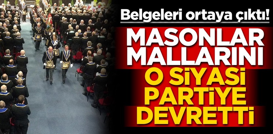 Belgeleri ortaya çıktı! Yer altına inen Masonlar mallarını CHP’ye devretti