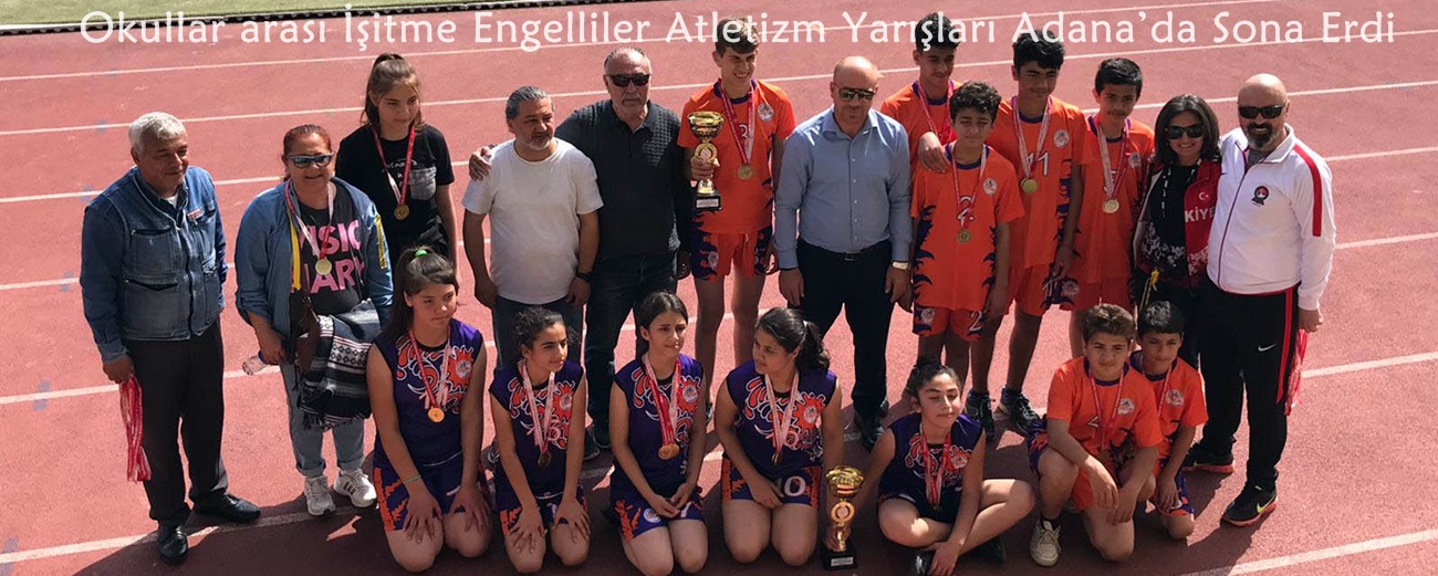 Okullar arası İşitme Engelliler Atletizm Yarışları Adana’da Sona Erdi