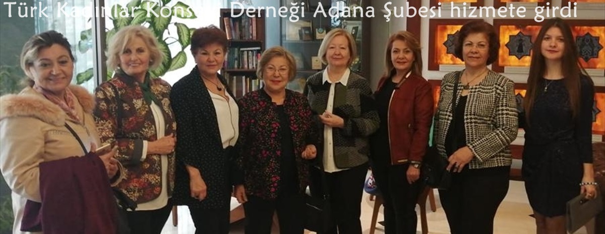 Türk Kadınlar Konseyi Derneği Adana Şubesi hizmete girdi