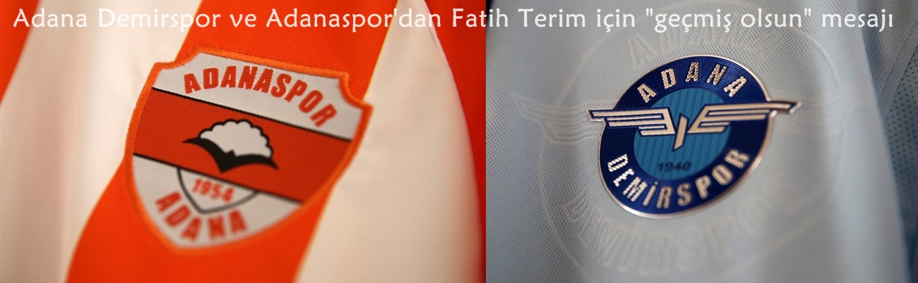 Adana Demirspor ve Adanaspor'dan Fatih Terim için "geçmiş olsun" mesajı