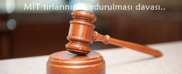 MİT tırlarının durdurulması davasında 50 sanığın yargılanmasına devam edildi