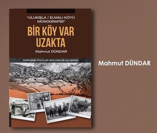 Bir Köy Var Uzakta - Ulukışla İlçesi Elmalı Köyü Monografisi