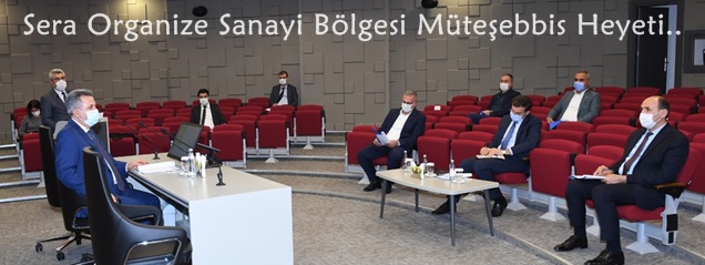 Sera Organize Sanayi Bölgesi Müteşebbis Heyeti Toplantısı Gerçekleştirildi