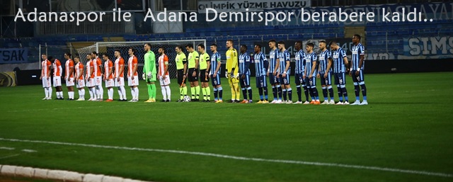 Adanaspor ile Adana Demirspor 2-2 berabere kaldı.