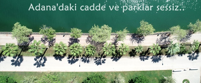 Tam kapanmada Adana'daki cadde ve parklar boş kaldı