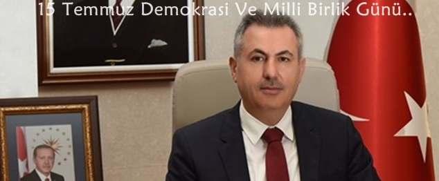 Vali Süleyman Elban’ın 15 Temmuz Demokrasi Ve Milli Birlik Günü Mesajı