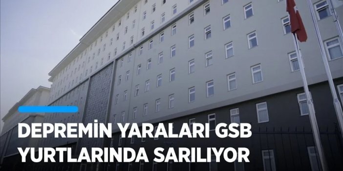 Depremin yaraları GSB yurtlarında sarılıyor