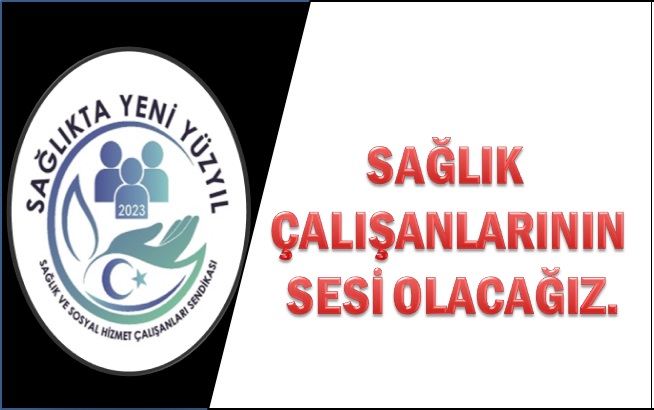 Sağlıkta Yeni Yüzyıl Sendikası Genel Başkan Kar: “Sağlık Çalışanlarının Sesi Olacağız…”