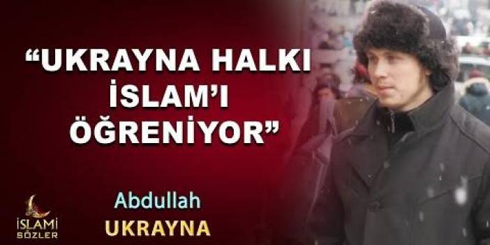 Müslüman olan Ukraynalı Abdullah : "Ukrayna halkı İslam'ı Öğreniyor" Kiev / Ukrayna