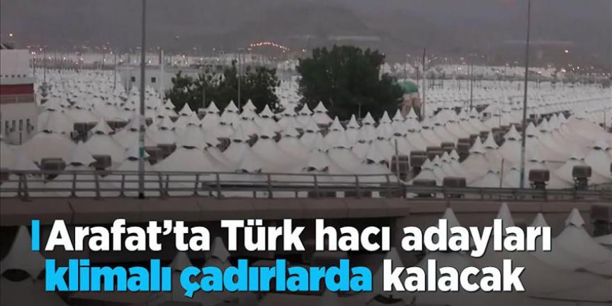 Arafat’ta Türk hacı adayları klimalı çadırlarda kalacak