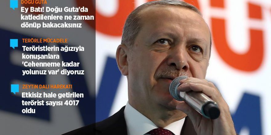 Erdoğan: Ey Batı! Doğu Guta'da katledilenlere ne zaman dönüp bakacaksınız